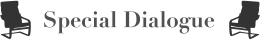 Special Dialogue