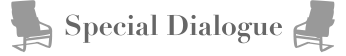 Special Dialogue