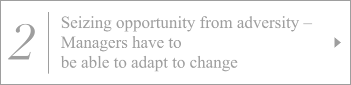 2. Seizing opportunity from adversity – Managers have to be able to adapt to change