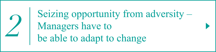 2. Seizing opportunity from adversity – Managers have to be able to adapt to change