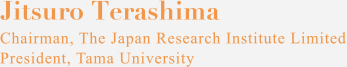 Jitsuro Terashima Chairman, The Japan Research Institute Limited President, Tama University